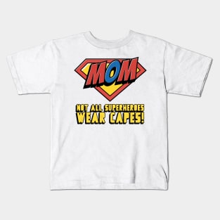 Not All Superheroes Wear Capes - Super Mom Kids T-Shirt